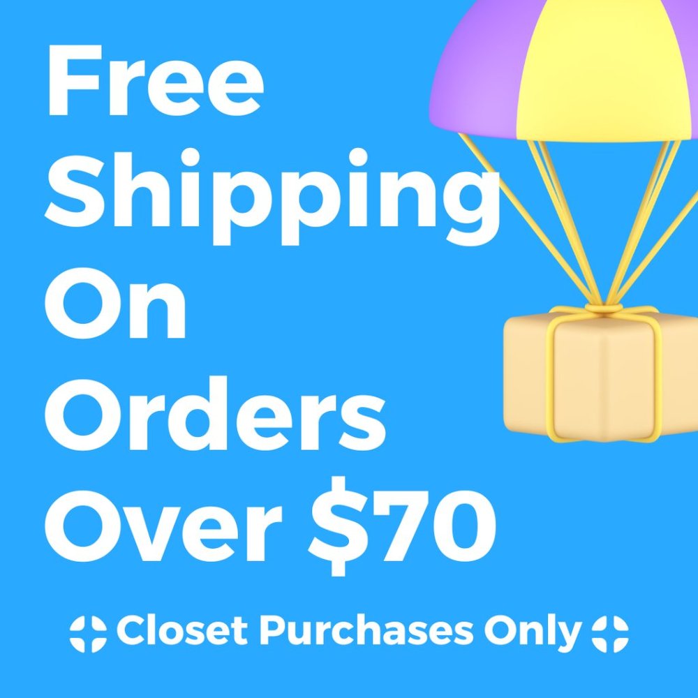 FREE SHIPPING on Orders over $70! Applies to Closet Purchases only!